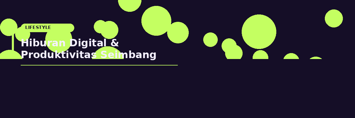 Hiburan Digital dan Produktivitas